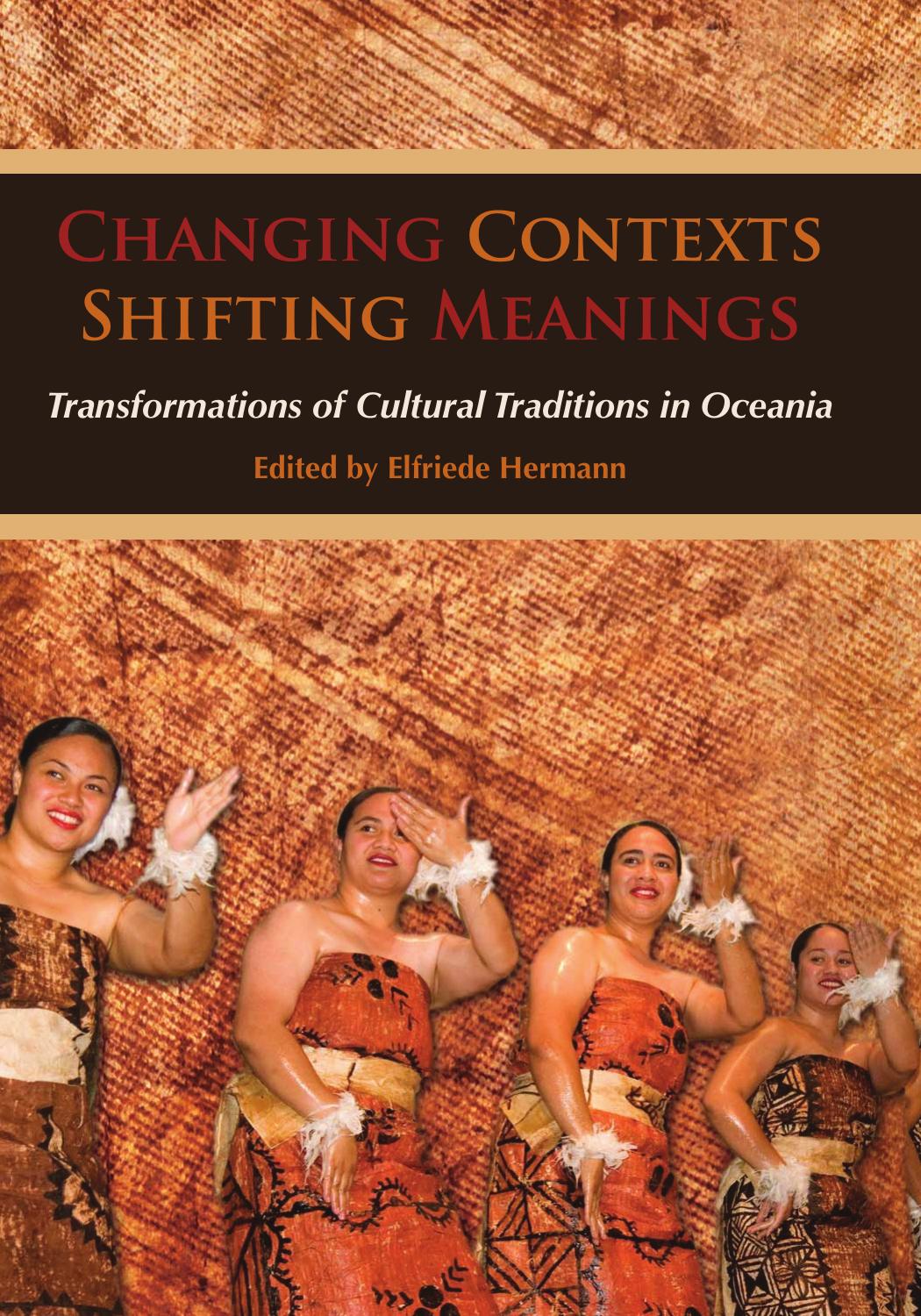 Changing Contexts, Shifting Meanings: Transformations of Cultural Traditions in Oceania by Unknow