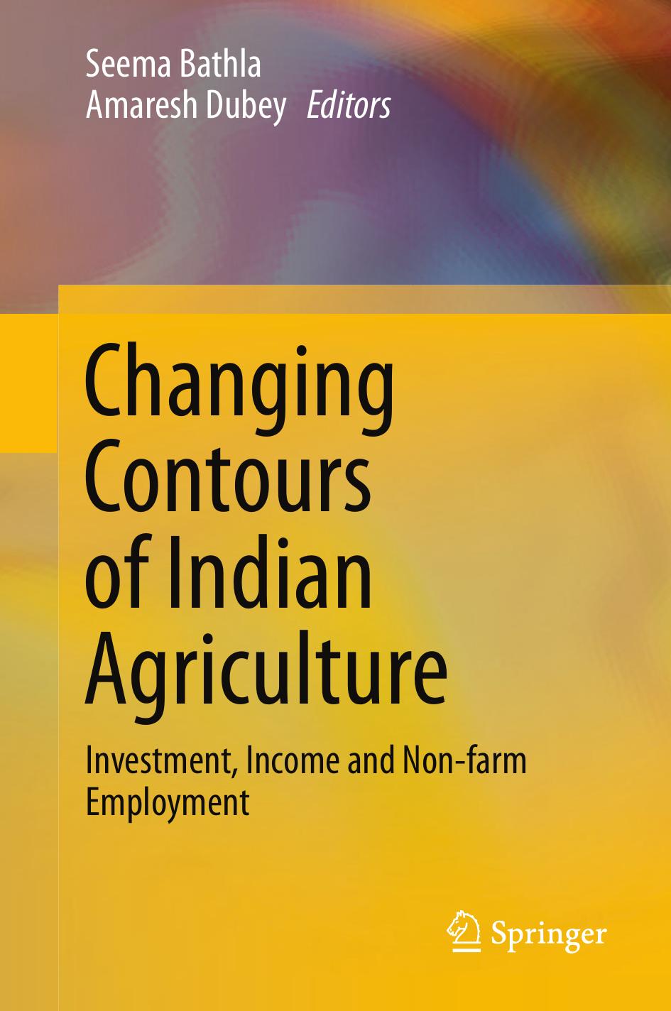Changing Contours of Indian Agriculture: Investment, Income and Non-farm Employment by Seema Bathla Amaresh Dubey (eds.)