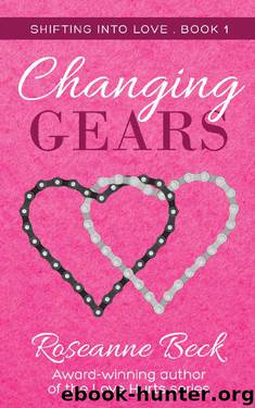 Changing Gears (Shifting into Love Book 1) by Roseanne Beck