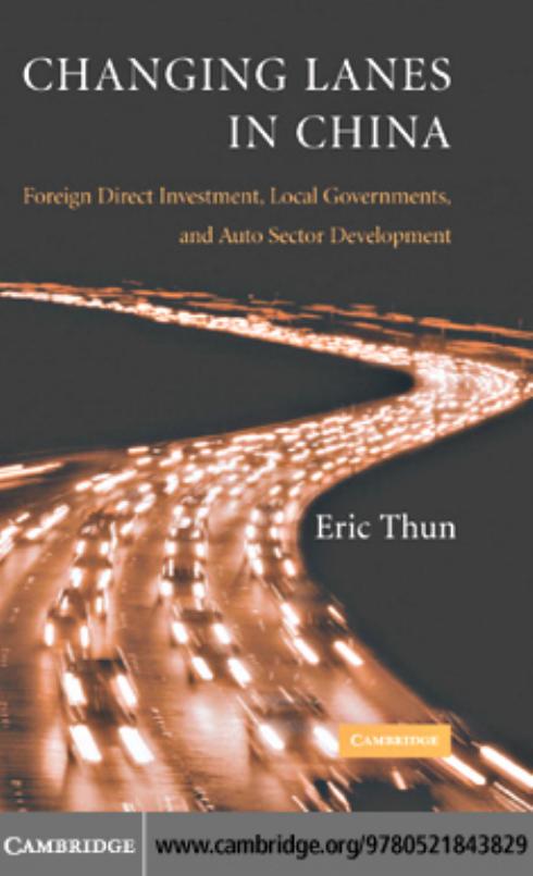 Changing Lanes in China: Foreign Direct Investment, Local Governments, and Auto Sector Development by Eric Thun