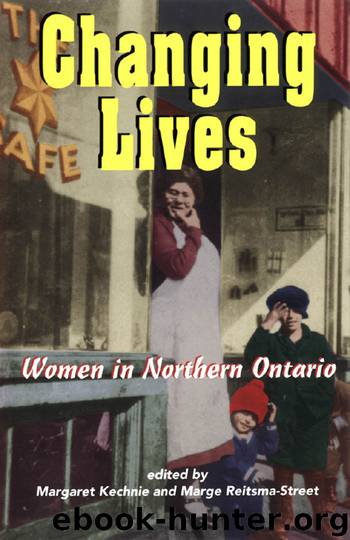 Changing Lives: Women and the Northern Ontario Experience by Margaret Kechnie and Marge Reitsma-Street