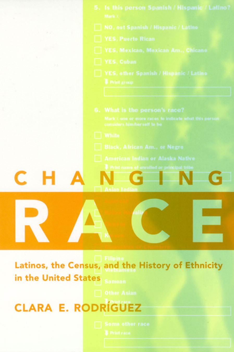 Changing Race: Latinos, the Census and the History of Ethnicity (Critical America Series) by Clara Rodriguez