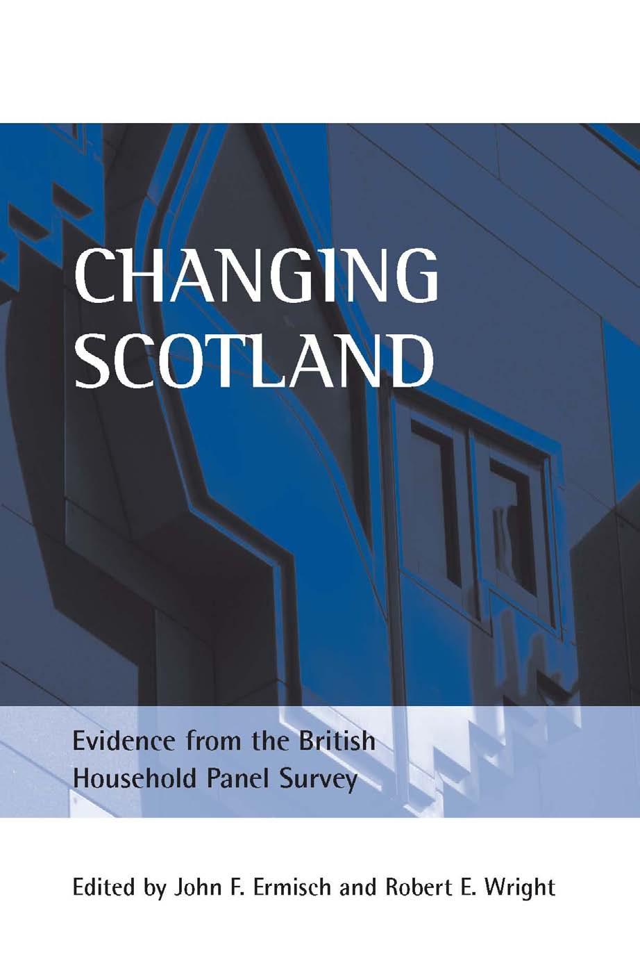 Changing Scotland: Evidence from the British Household Panel Survey by John F. Ermisch Robert E. Wright