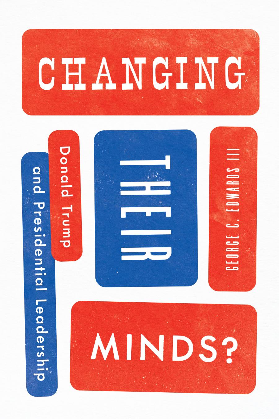 Changing Their Minds?: Donald Trump and Presidential Leadership by George C. Edwards III