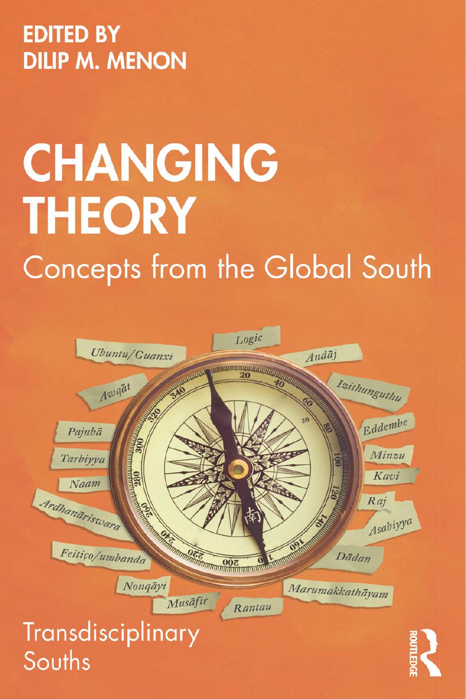 Changing Theory: Concepts from the Global South by Dilip M Menon