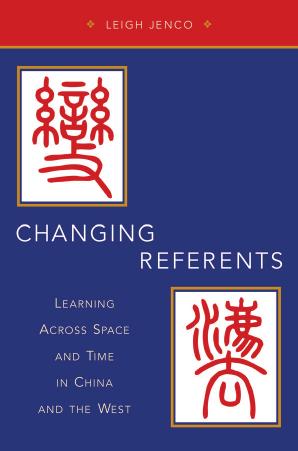 Changing referents : learning across space and time in China and the West by Jenco Leigh K