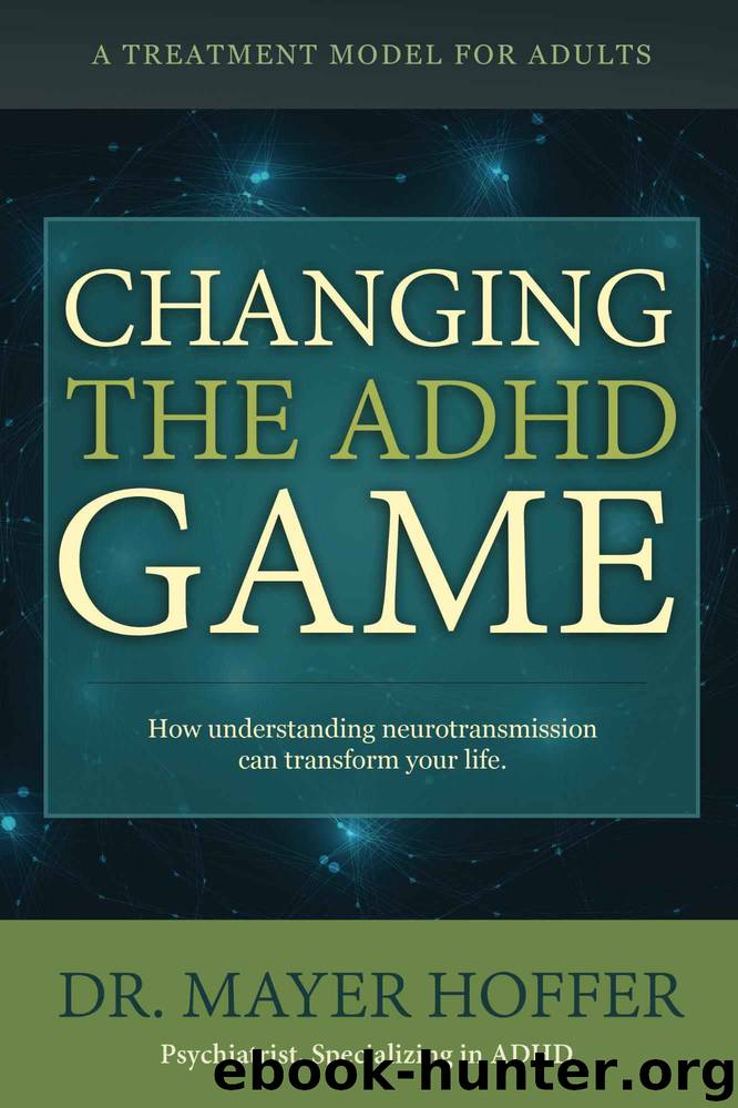 Changing the ADHD Game: How understanding neurotransmission can transform your life by Dr. Mayer Hoffer
