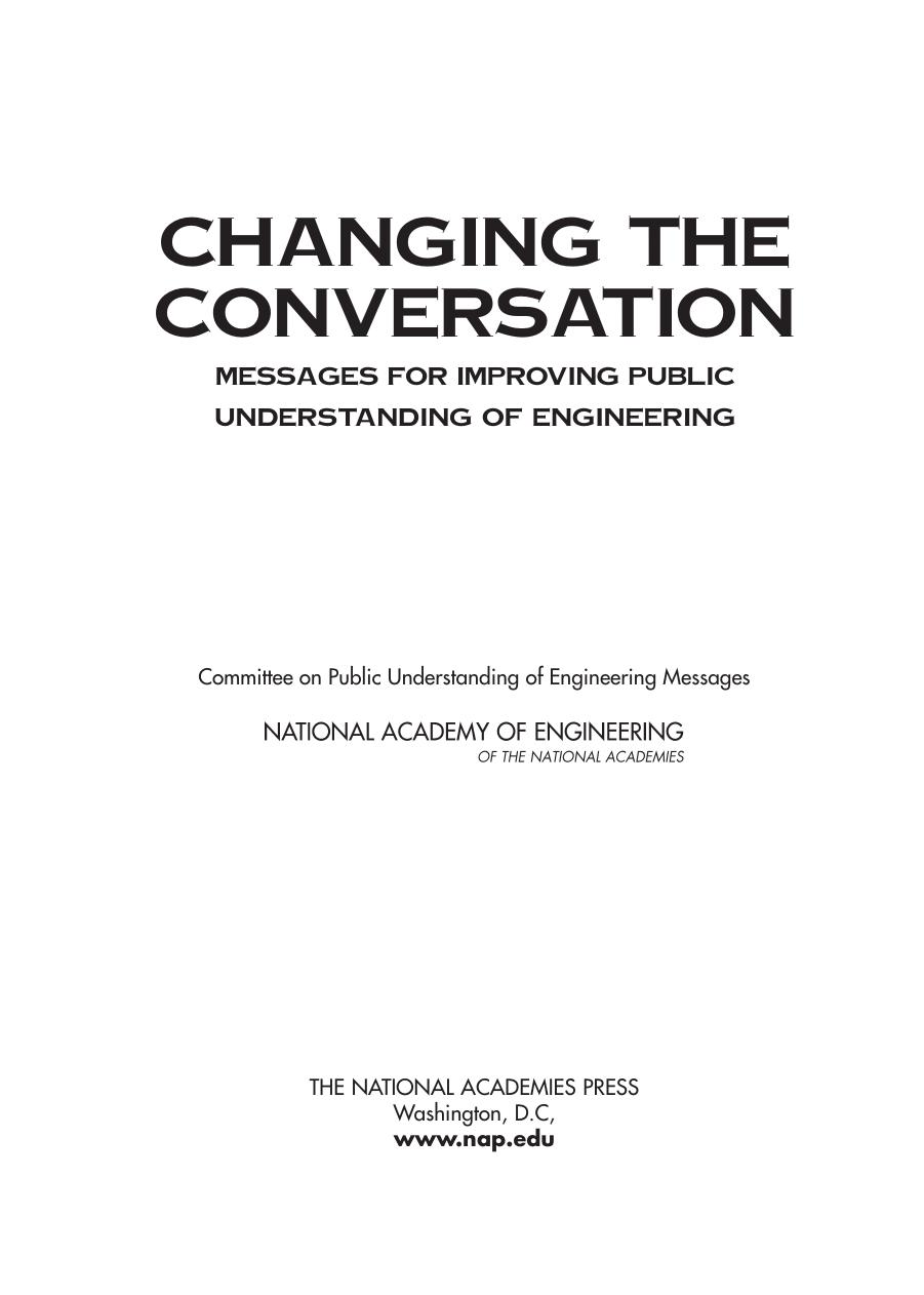 Changing the Conversation: Messages for Improving Public Understanding of Engineering by Committee on Public Understanding of Engineering Messages National Academy of Engineering