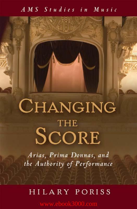 Changing the Score: Arias, Prima Donnas, and the Authority of Performance by Unknow