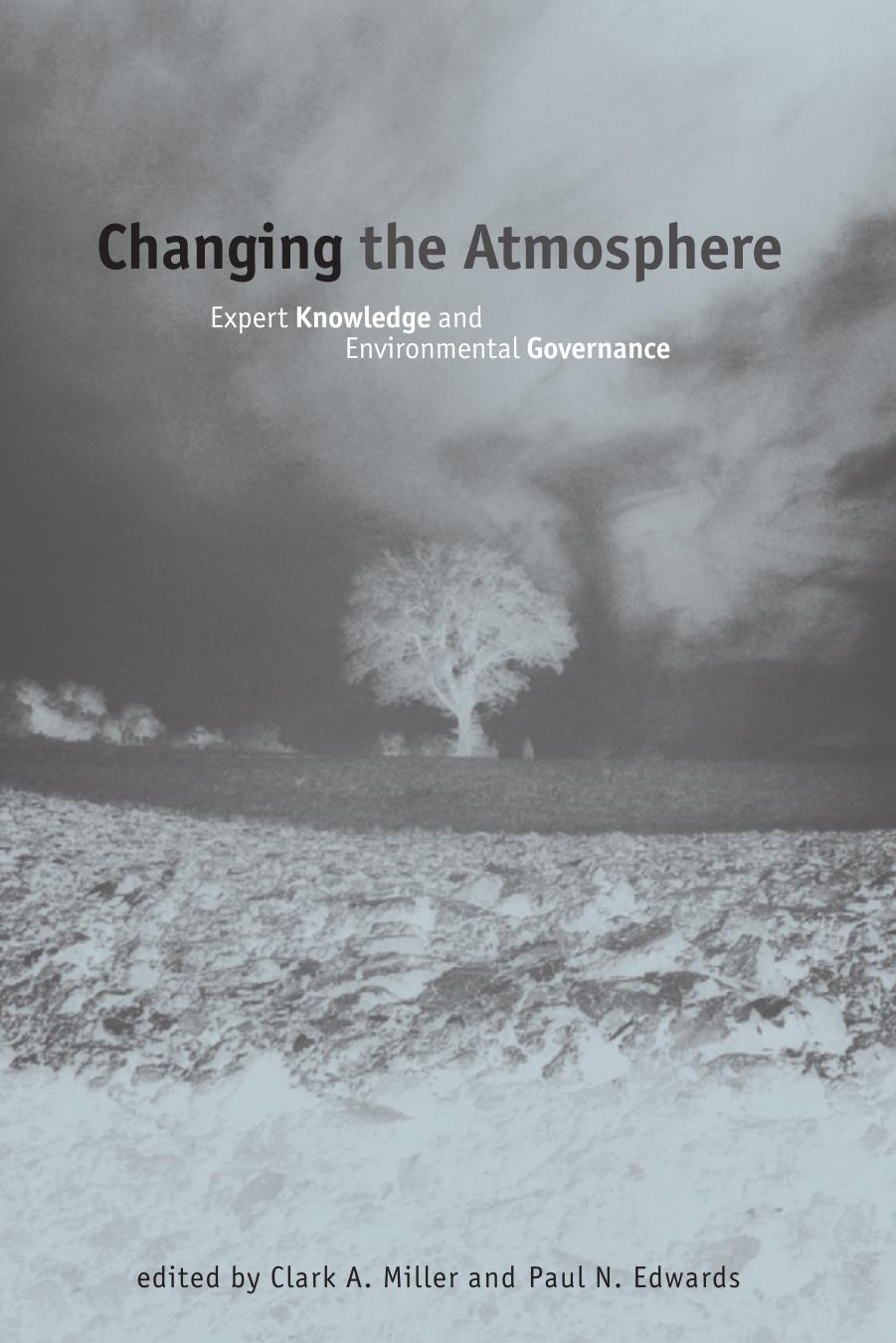 Changing the atmosphere : expert knowledge and environmental governance by Edwards Paul N.; Miller Clark A