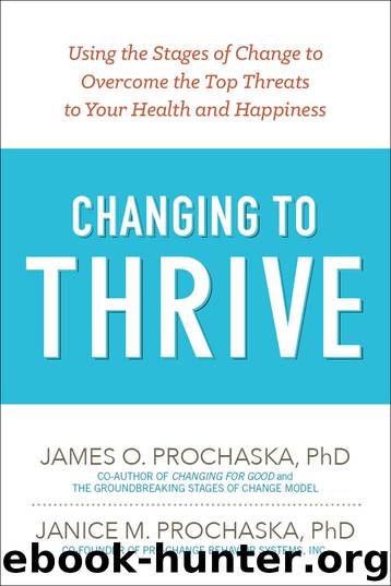 Changing to Thrive: Using the Stages of Change to Overcome the Top Threats to Your Health and Happiness by James Prochaska & Janice Prochaska