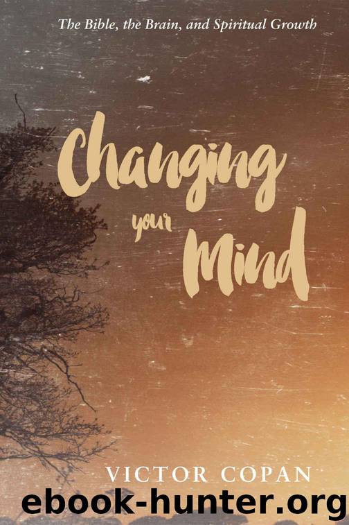 Changing your Mind: The Bible, the Brain, and Spiritual Growth by Copan Victor