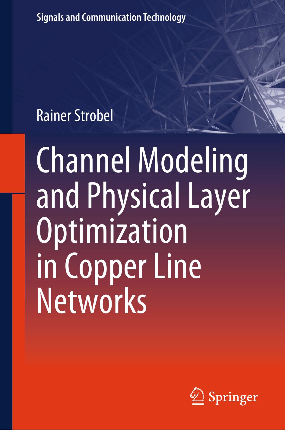 Channel Modeling and Physical Layer Optimization in Copper Line Networks by Rainer Strobel