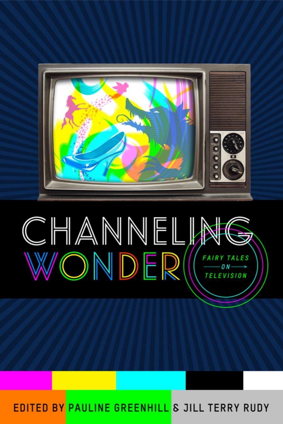 Channeling Wonder: Fairy Tales on Television by Edited by Pauline Greenhill & Jill Terry Rudy