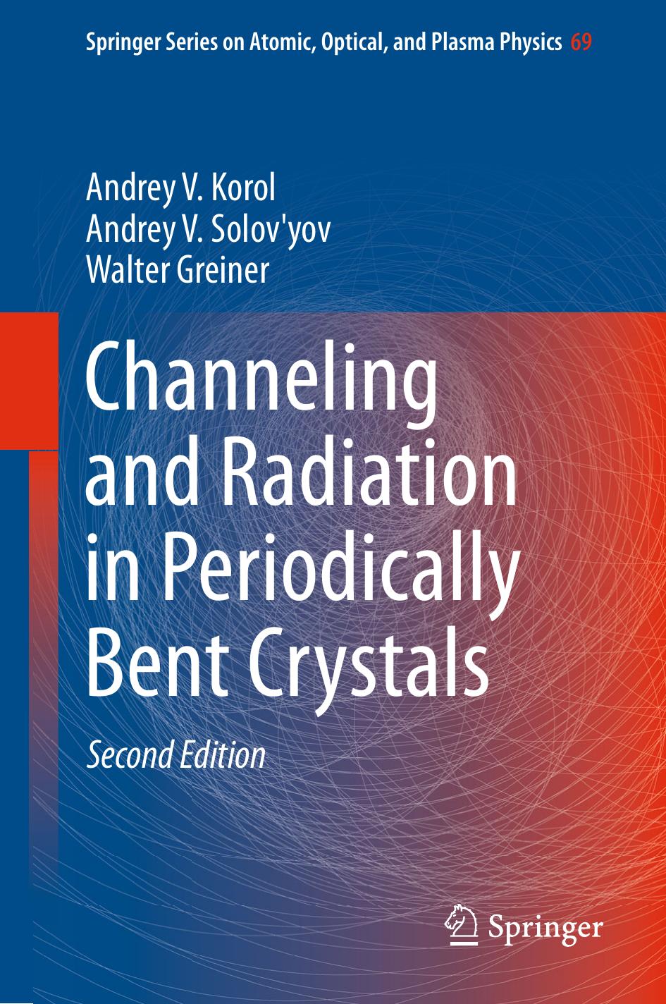 Channeling and Radiation in Periodically Bent Crystals by Andrey V. Korol Andrey V. Solov'yov Walter Greiner (auth.)
