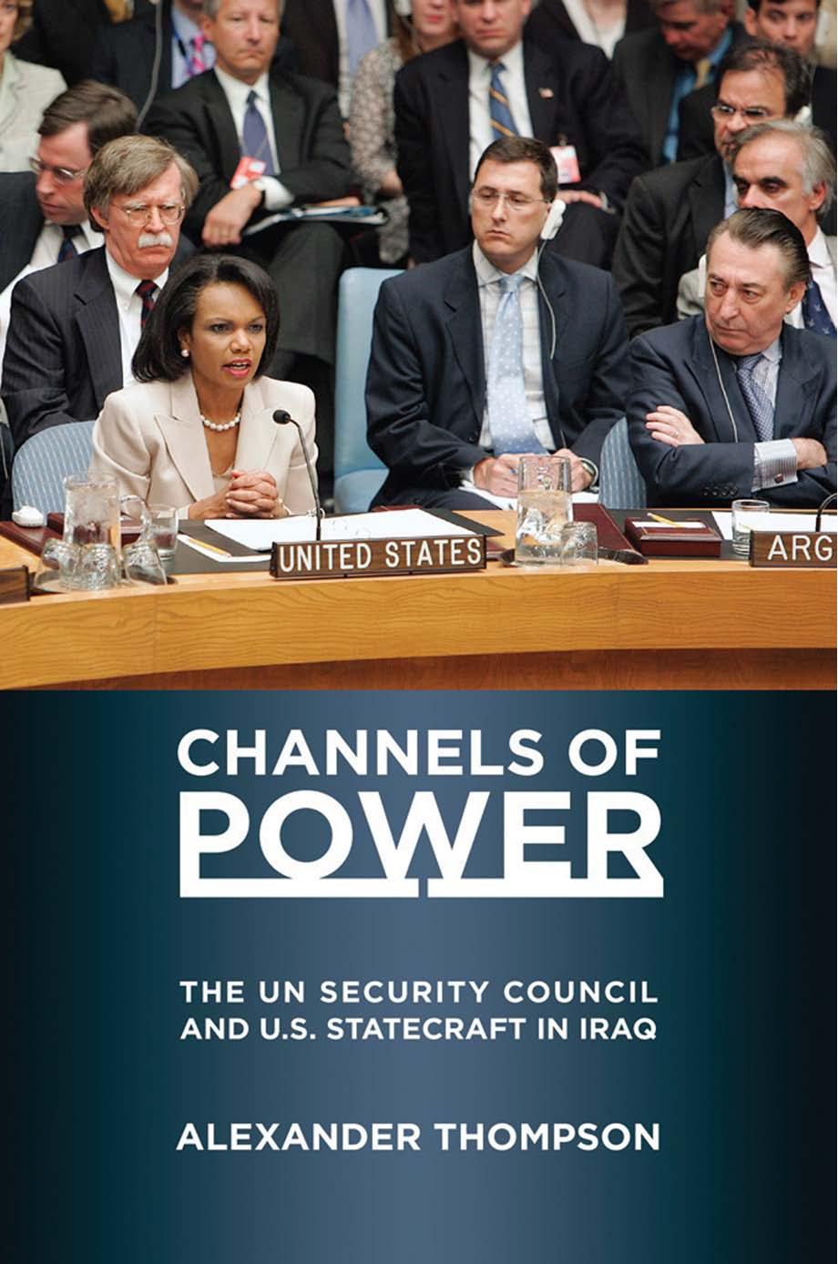 Channels of Power: The UN Security Council and U.S. Statecraft in Iraq by by Alexander Thompson