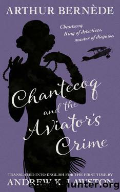 Chantecoq and the Aviator's Crime by Arthur Bernède