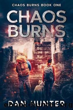 Chaos Burns: A Post-Apocalyptic EMP Thriller (Chaos Burns EMP Series Book 1) by Dan Hunter