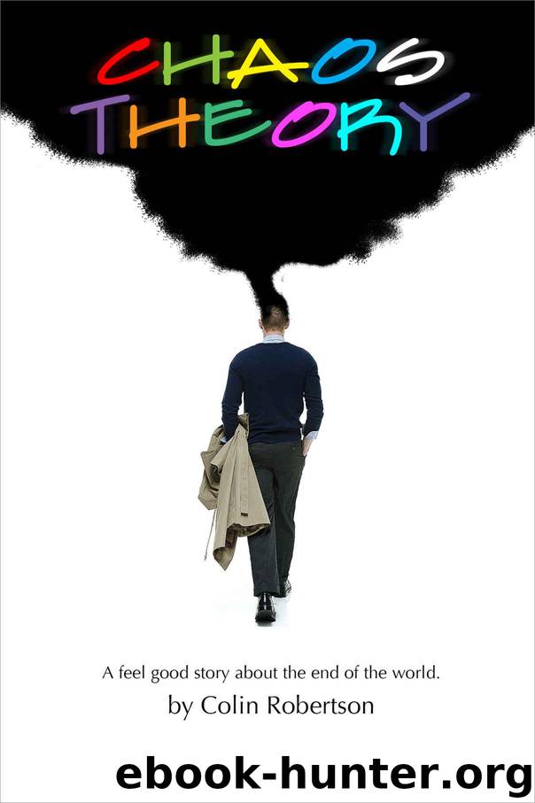 Chaos Theory: A Feel Good Story About the End of the World by Robertson Colin