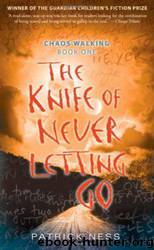 Chaos Walking 1. The Knife of Never Letting Go by Patrick Ness