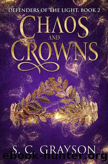 Chaos and Crowns (Defenders of the Light Book 2) by S. C. Grayson