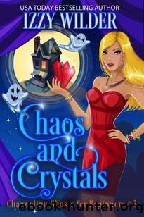 Chaos and Crystals : An Esme Hightower Paranormal Cozy Mystery (Channeling Ghosts for Beginners Book 3) by Izzy Wilder