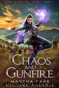 Chaos and Gunfire (The Warrior Book 3) by Martha Carr & Michael Anderle