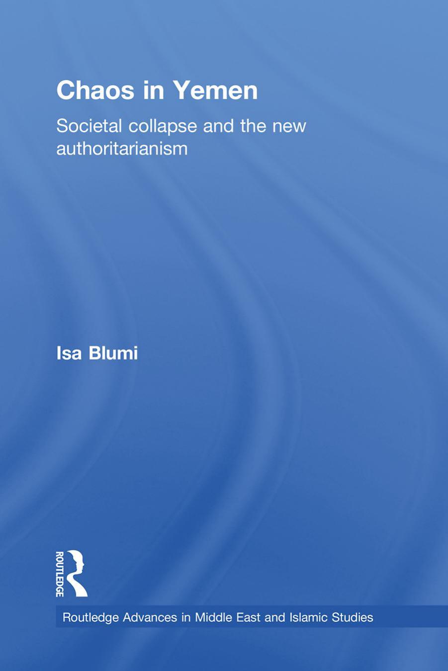 Chaos in Yemen : Societal Collapse and the New Authoritarianism by Isa Blumi; Isa Blumi