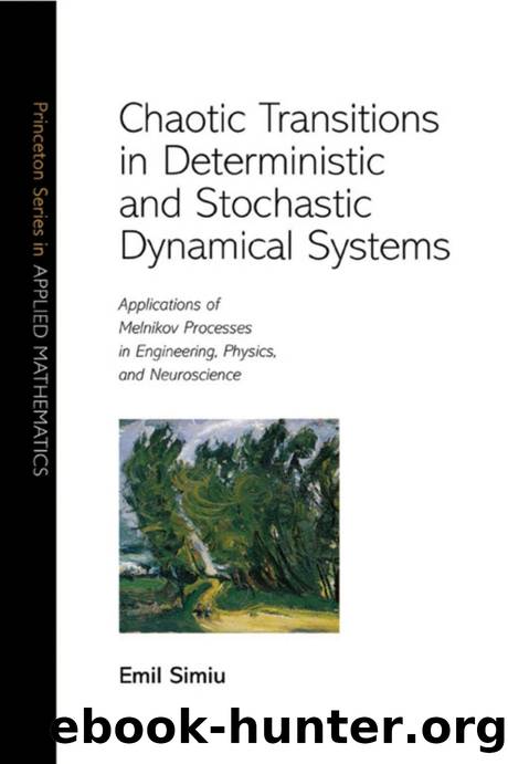 Chaotic Transitions in Deterministic and Stochastic Dynamical Systems : Applications of Melnikov Processes in Engineering, Physics, and Neuroscience by Emil Simiu