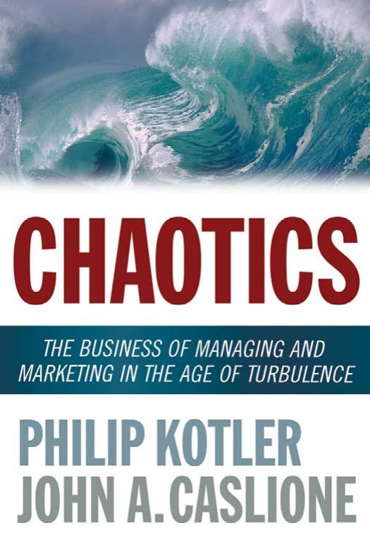 Chaotics: The Business of Managing and Marketing in the Age of Turbulence by Philip Kotler John A. Caslione