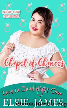 Chapel of Chances: Sweet, Short & Steamy Curvy Girl Romance (Candlelight Cove Book 2) by Elsie James