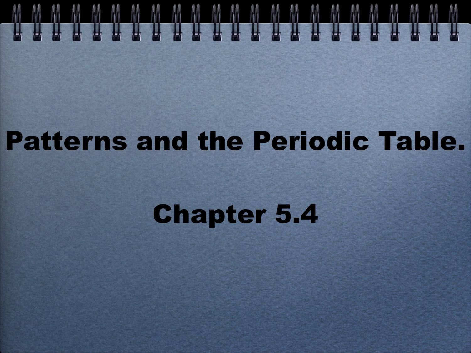 Chapter 5.4 Patterns and the Periodic Table by Unknown