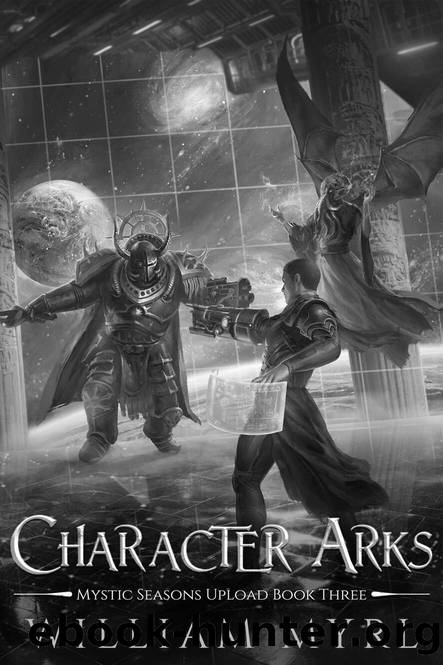 Character Arks: A LitRPG Adventure (Mystic Seasons Upload Book 3) by William Myrl