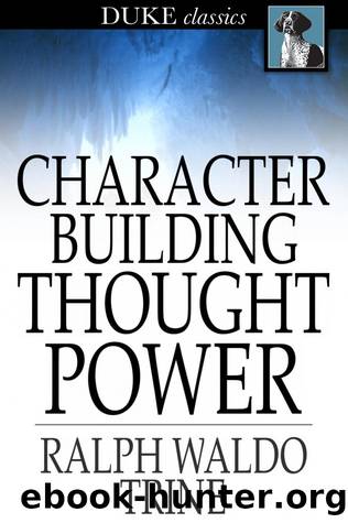 Character Building Thought Power by Ralph Waldo Trine