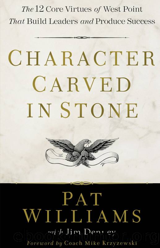 Character Carved in Stone: The 12 Core Virtues of West Point That Build Leaders and Produce Success by Pat Williams & Jim Denney
