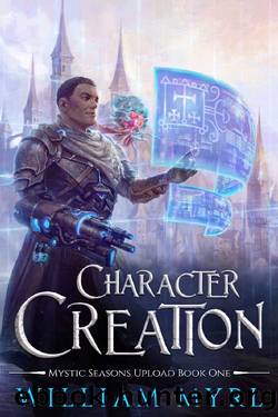 Character Creation : A LitRPG Adventure (Mystic Seasons Upload Book 1) by William Myrl
