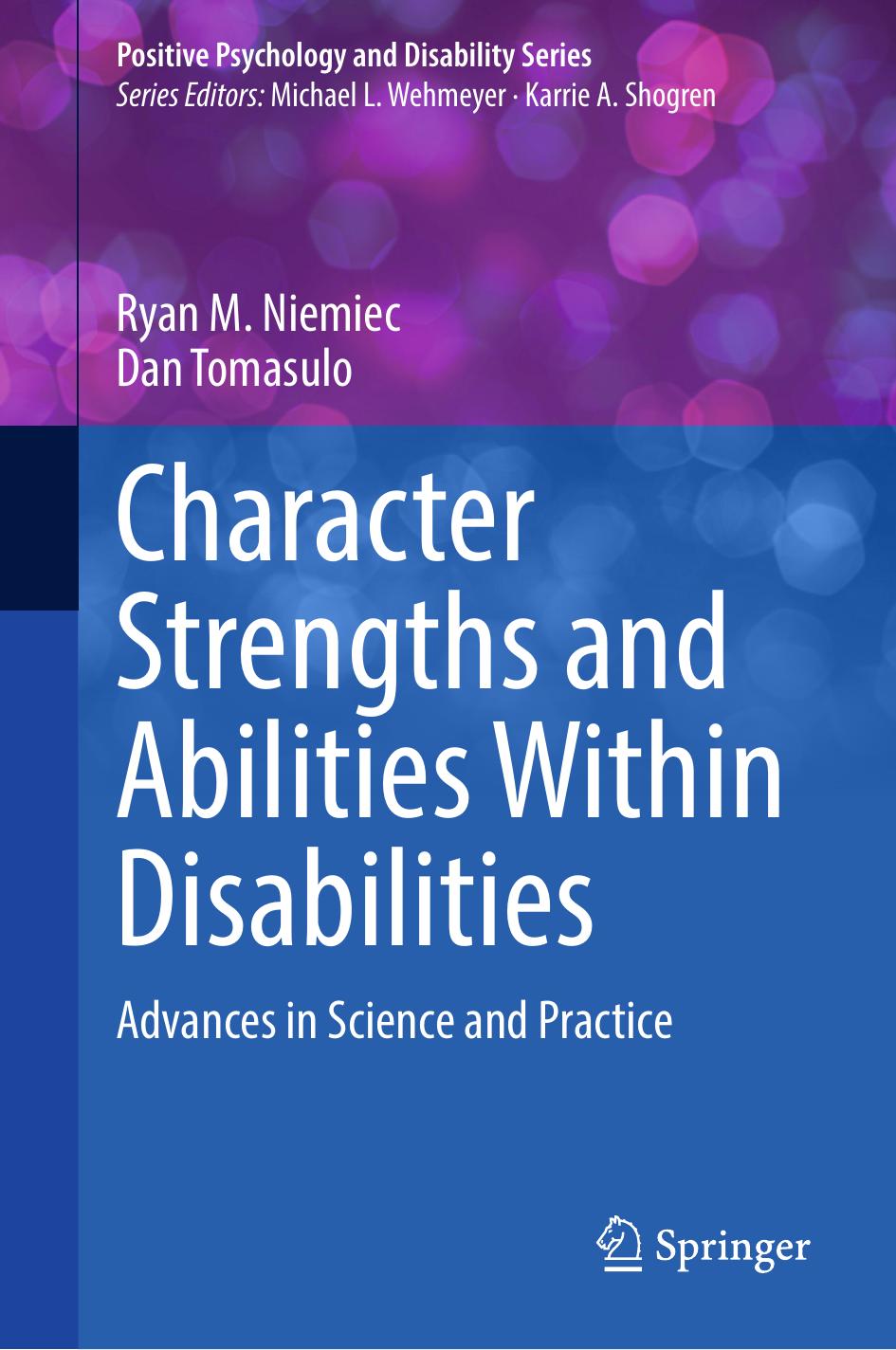 Character Strengths and Abilities Within Disabilities: Advances in Science and Practice by Ryan M. Niemiec Dan Tomasulo