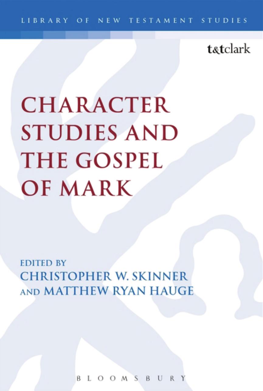 Character Studies and the Gospel of Mark by Christopher W. Skinner; Matthew Ryan Hauge (editors)