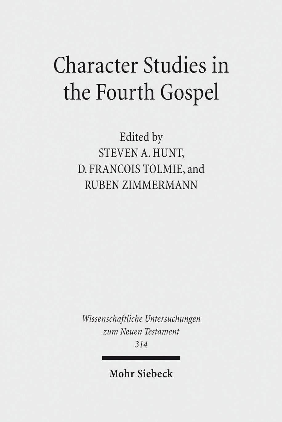 Character Studies in the Fourth Gospel: Narrative Approaches to Seventy Figures in John by Steven A. Hunt (editor) D. Francois Tolmie (editor) Ruben Zimmermann (editor)