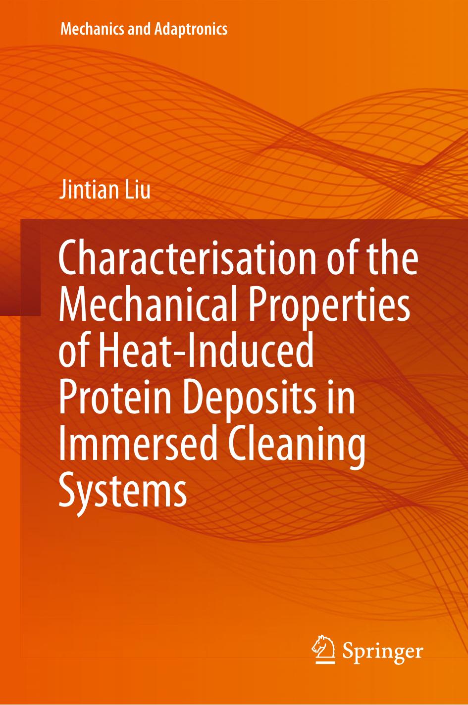 Characterisation of the Mechanical Properties of Heat-Induced Protein Deposits in Immersed Cleaning Systems by Jintian Liu