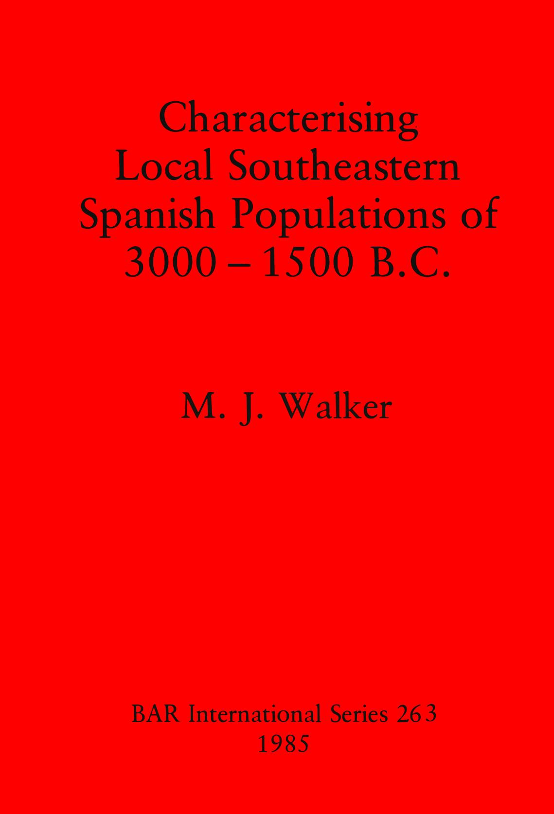 Characterising Local Southeastern Spanish Populations of 3000-1500 B.C. by M. J. Walker