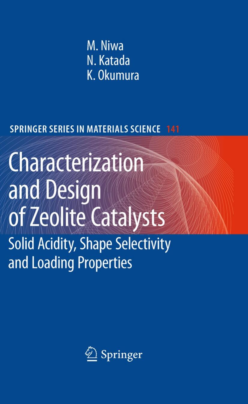 Characterization and Design of Zeolite Catalysts: Solid Acidity, Shape Selectivity and Loading Properties by Miki Niwa Naonobu Katada Kazu Okumura