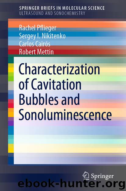 Characterization of Cavitation Bubbles and Sonoluminescence by Rachel Pflieger & Sergey I. Nikitenko & Carlos Cairós & Robert Mettin