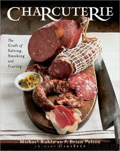 Charcuterie: The Craft of Salting, Smoking, and Curing by Michael Ruhlman; Brian Polcyn; Thomas Keller