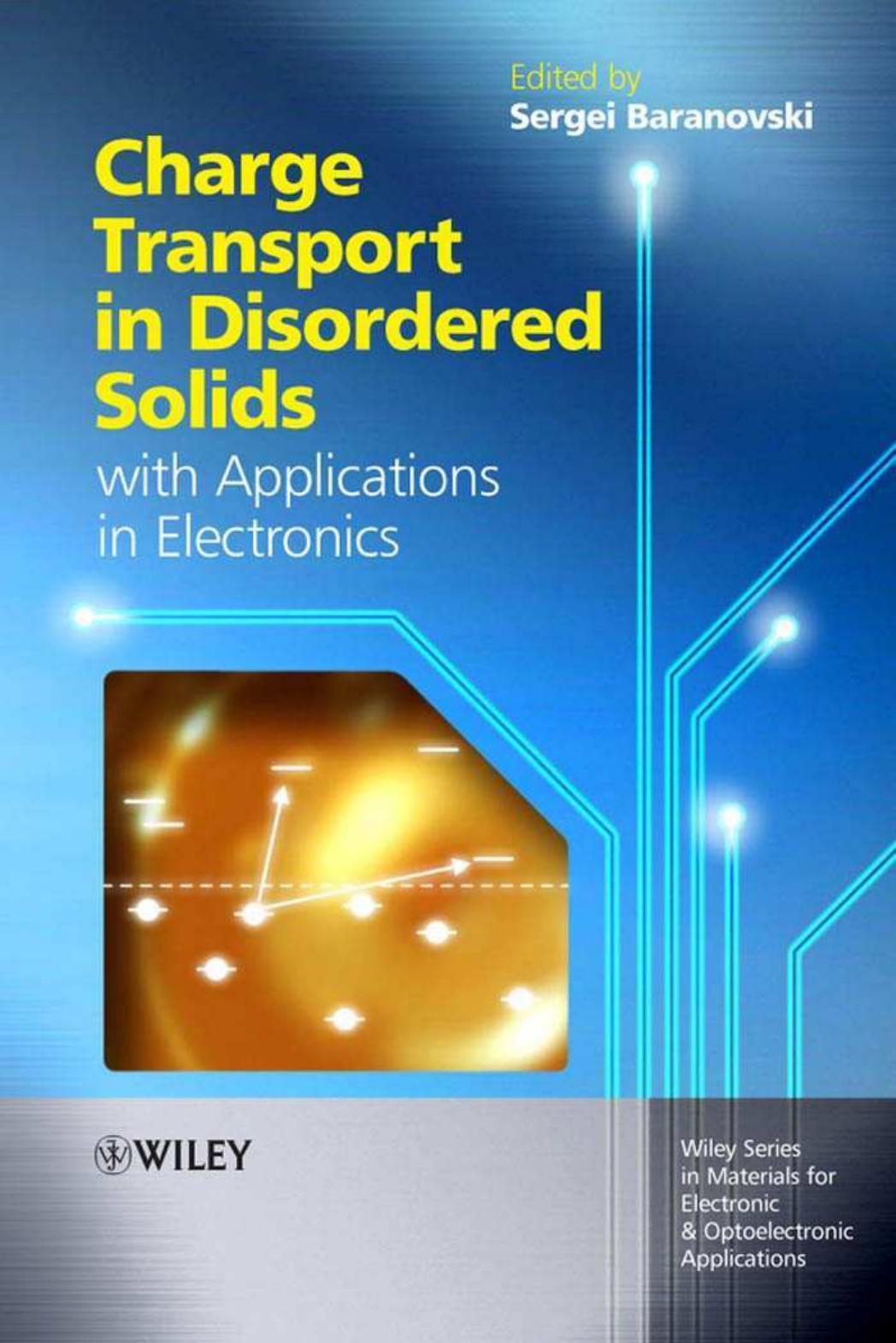 Charge Transport in Disordered Solids with Applications in Electronics (Wiley Series in Materials for Electronic & Optoelectronic Applications) by Sergei Baranovski