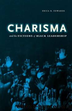 Charisma and the Fictions of Black Leadership (Difference Incorporated) by Erica R. Edwards