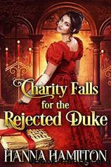 Charity Falls for the Rejected Duke by Hanna Hamilton