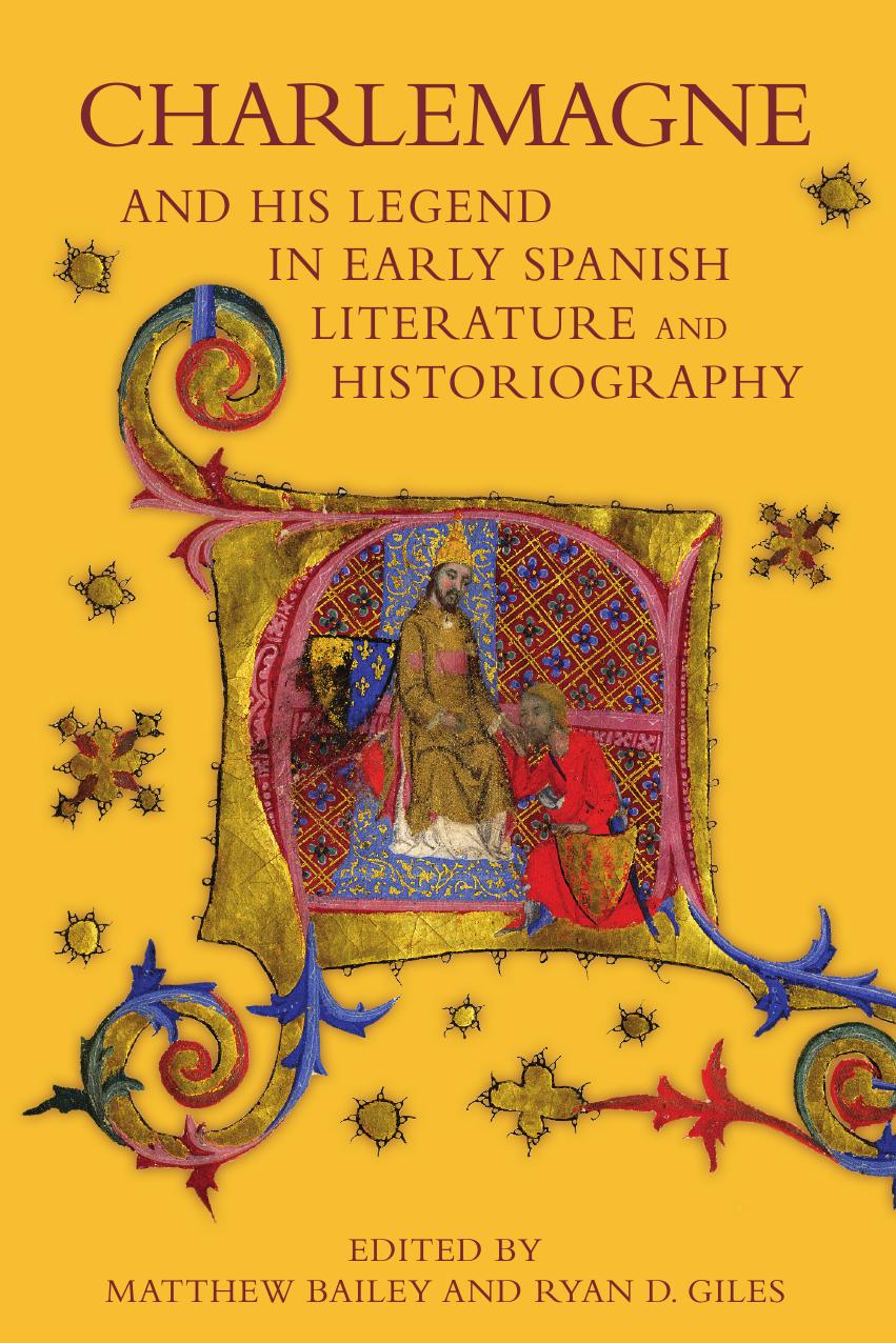 Charlemagne and His Legend in Early Spanish Literature and Historiography by Matthew Bailey & Ryan D. Giles