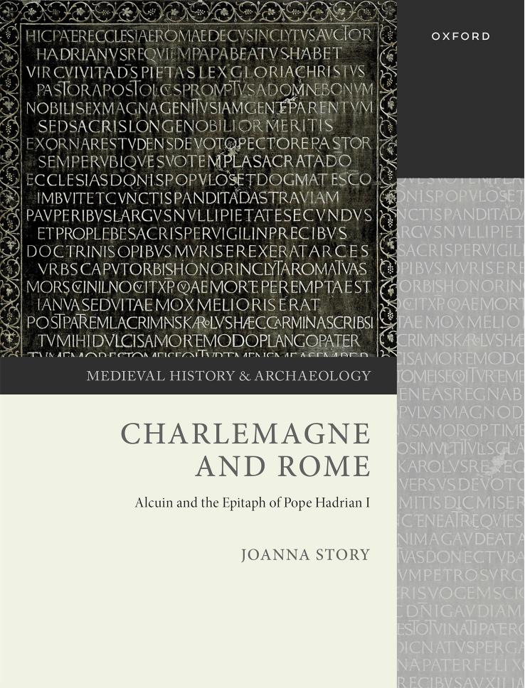 Charlemagne and Rome: Alcuin and the Epitaph of Pope Hadrian I (Medieval History and Archaeology) by Prof Joanna Story