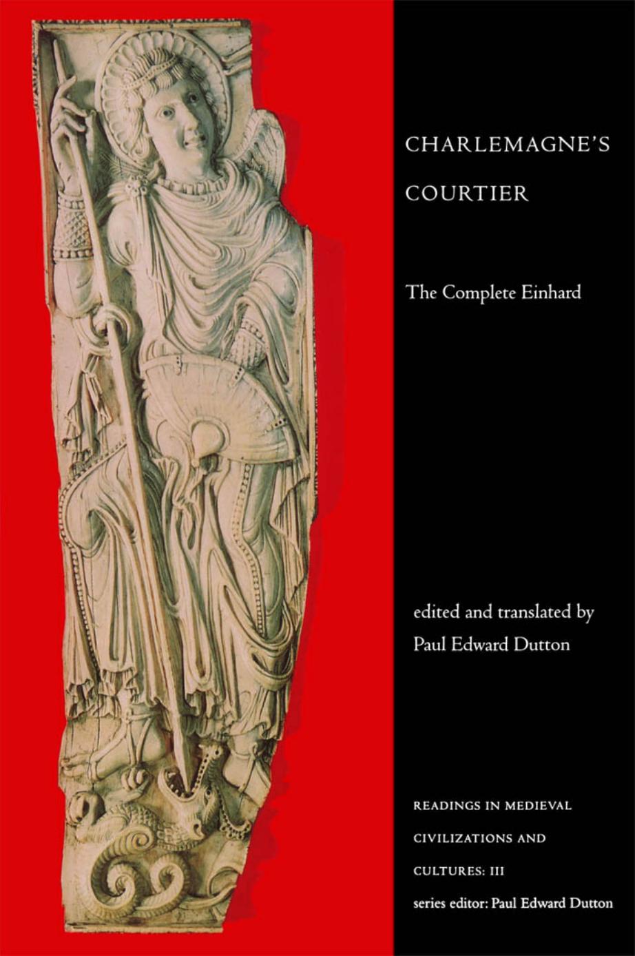 Charlemagneâs Courtier: The Complete Einhard by Einhard Einhardus Paul Edward Dutton (ed. transl.)